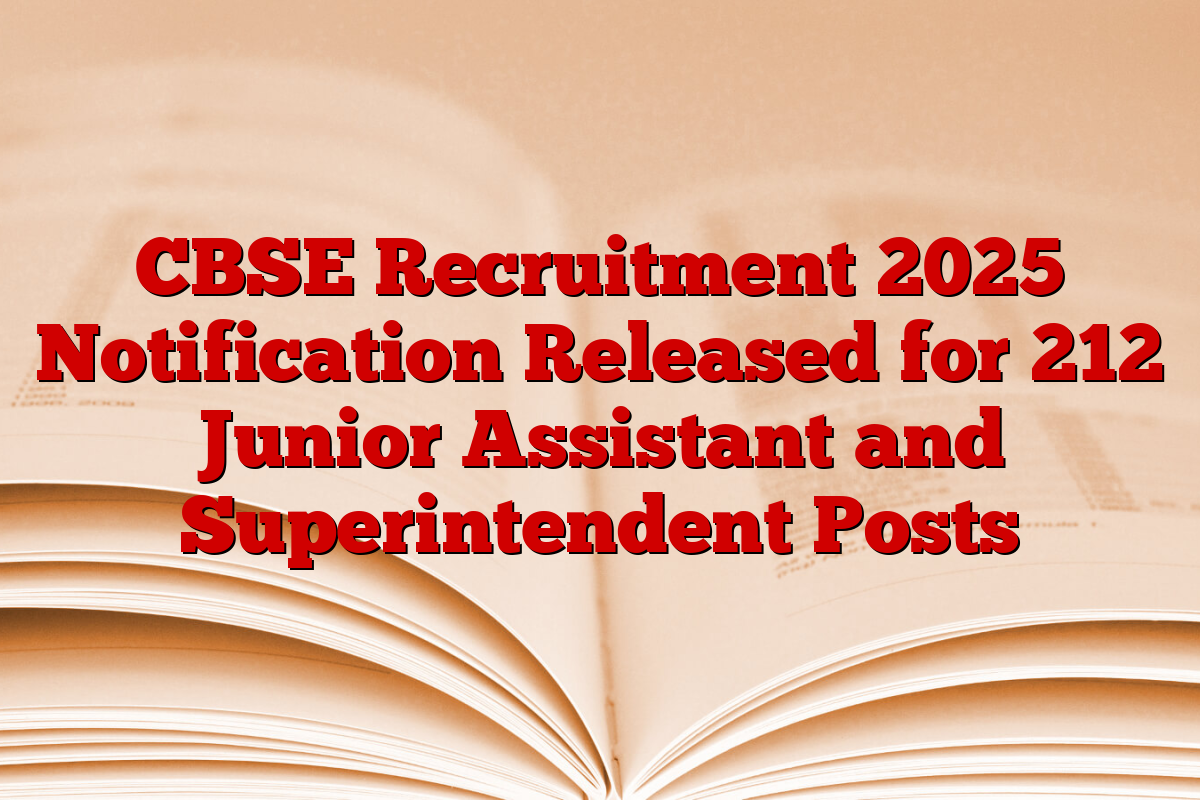 CBSE Recruitment 2025 Notification Released for 212 Junior Assistant and Superintendent Posts