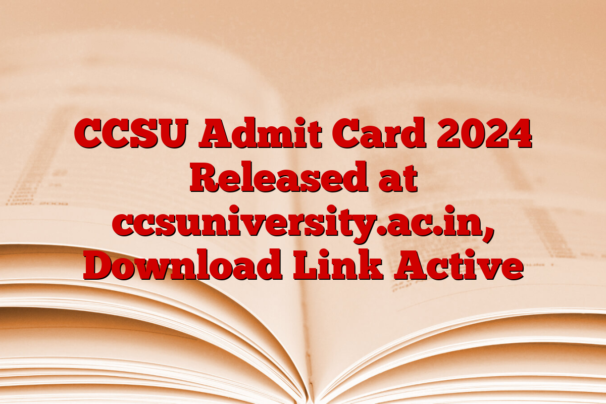 CCSU Admit Card 2024 Released at ccsuniversity.ac.in, Download Link Active