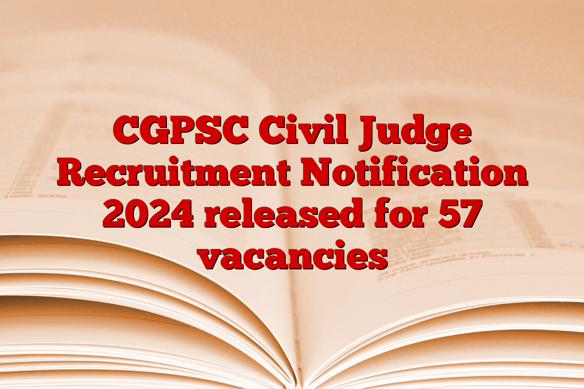 CGPSC Civil Judge Recruitment Notification 2024 released for 57 vacancies