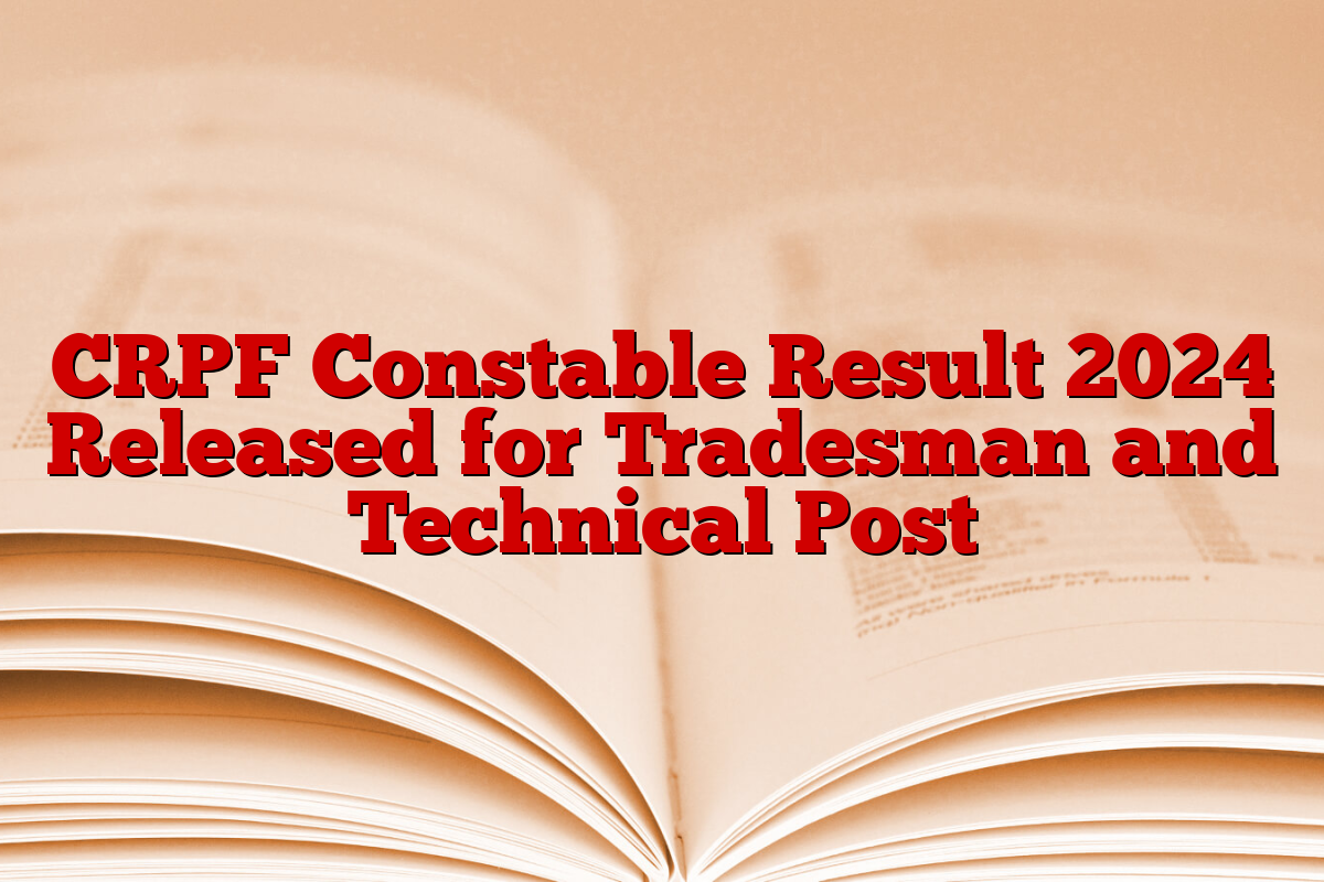 CRPF Constable Result 2024 Released for Tradesman and Technical Post