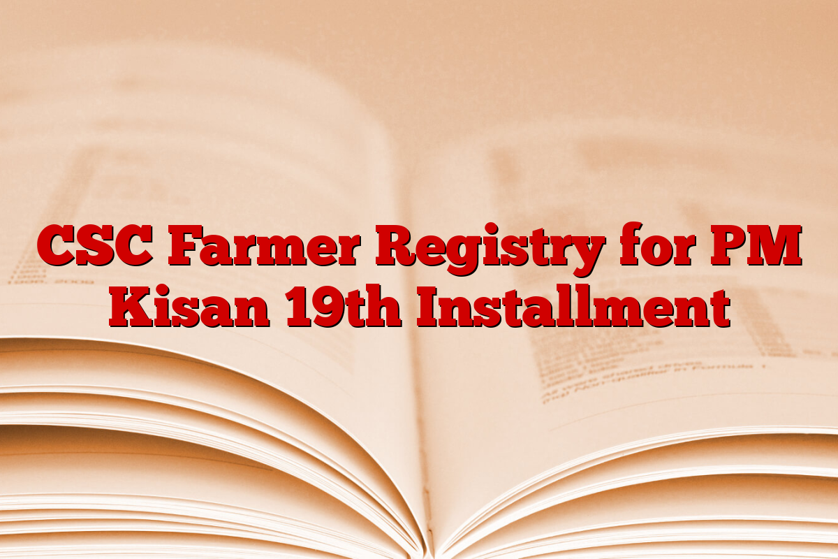 CSC Farmer Registry for PM Kisan 19th Installment