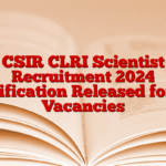 CSIR CLRI Scientist Recruitment 2024 Notification Released for 20 Vacancies