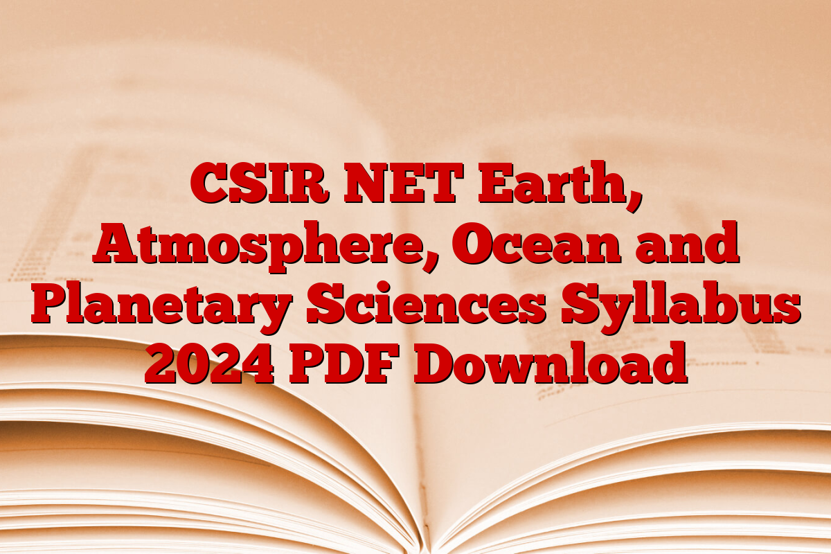 CSIR NET Earth, Atmosphere, Ocean and Planetary Sciences Syllabus 2024 PDF Download