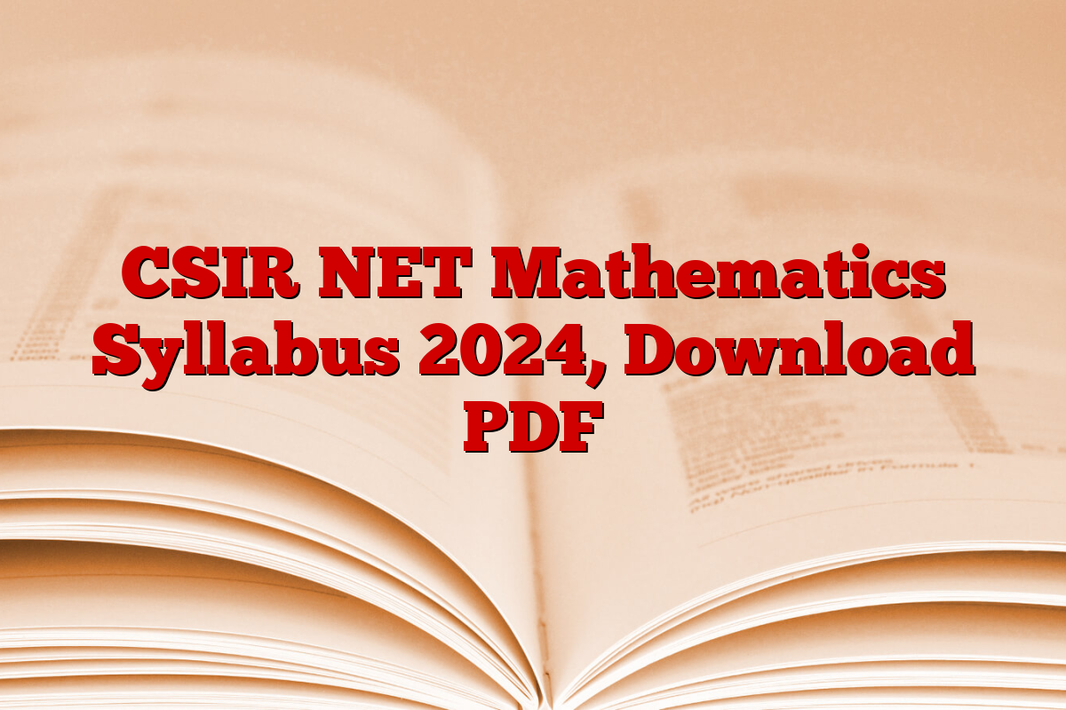 CSIR NET Mathematics Syllabus 2024, Download PDF