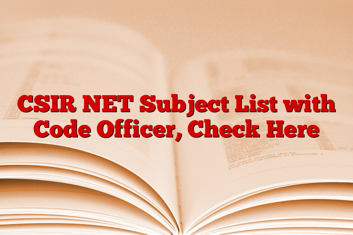 CSIR NET Subject List with Code Officer, Check Here