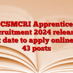 CSMCRI Apprentice Recruitment 2024 released, last date to apply online for 43 posts