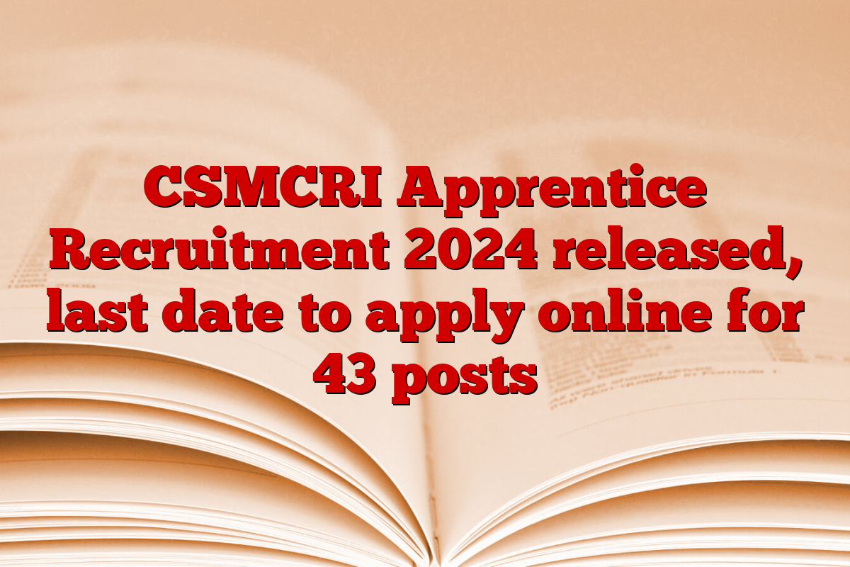 CSMCRI Apprentice Recruitment 2024 released, last date to apply online for 43 posts