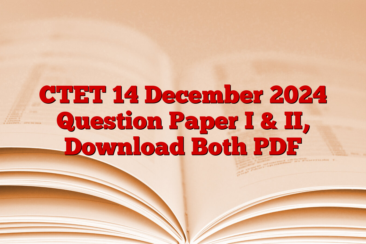 CTET 14 December 2024 Question Paper I & II, Download Both PDF