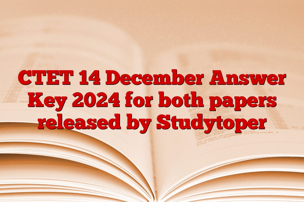 CTET 14 December Answer Key 2024 for both papers released by Studytoper