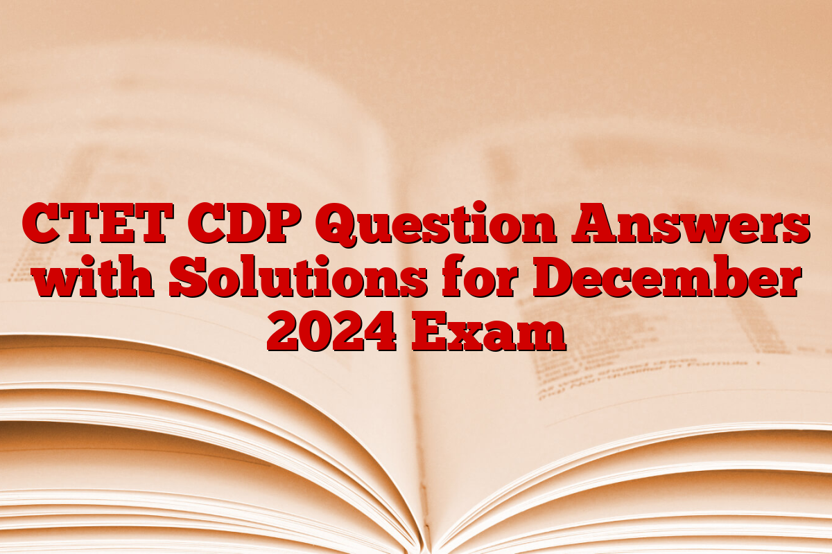 CTET CDP Question Answers with Solutions for December 2024 Exam