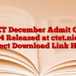 CTET December Admit Card 2024 Released at ctet.nic.in, Direct Download Link Here