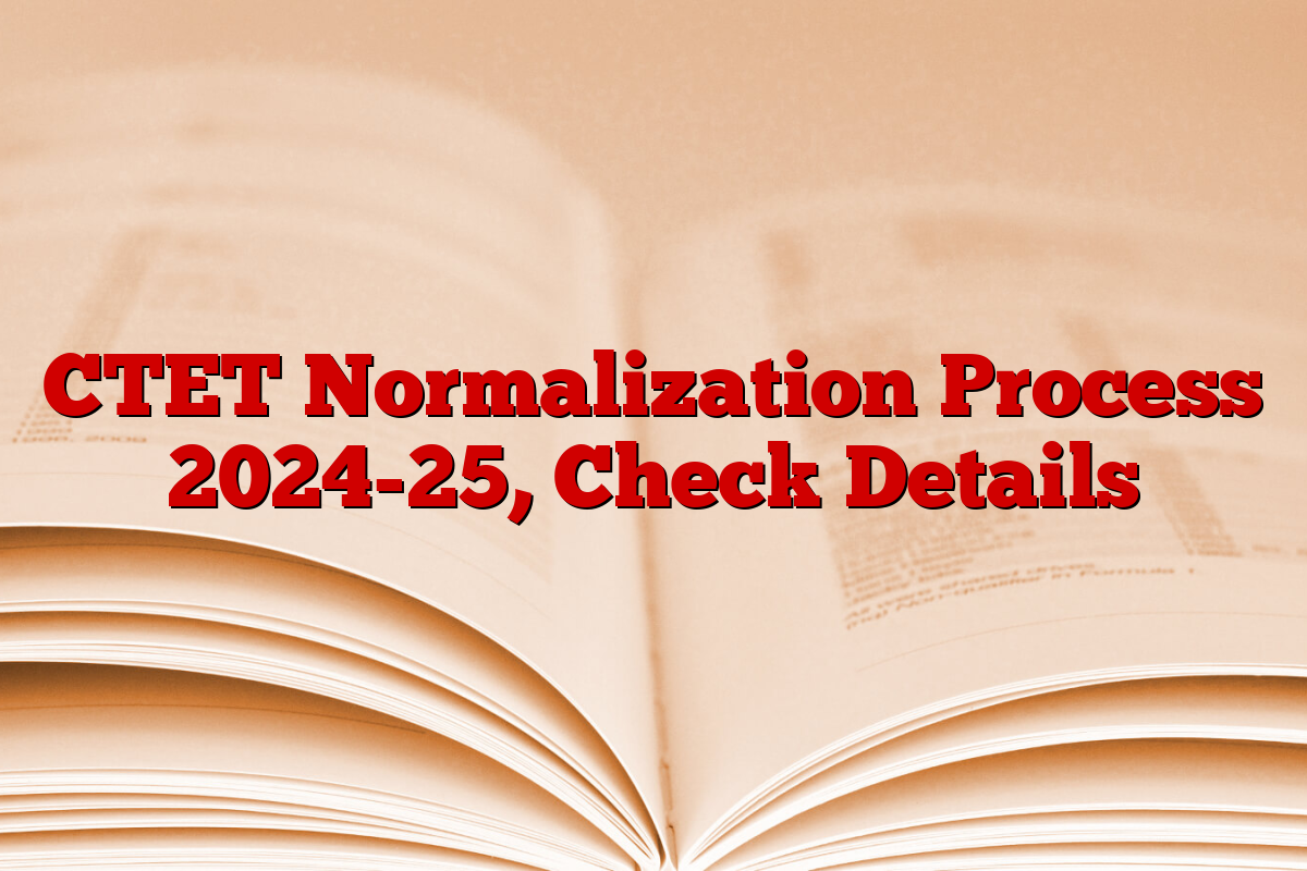 CTET Normalization Process 2024-25, Check Details