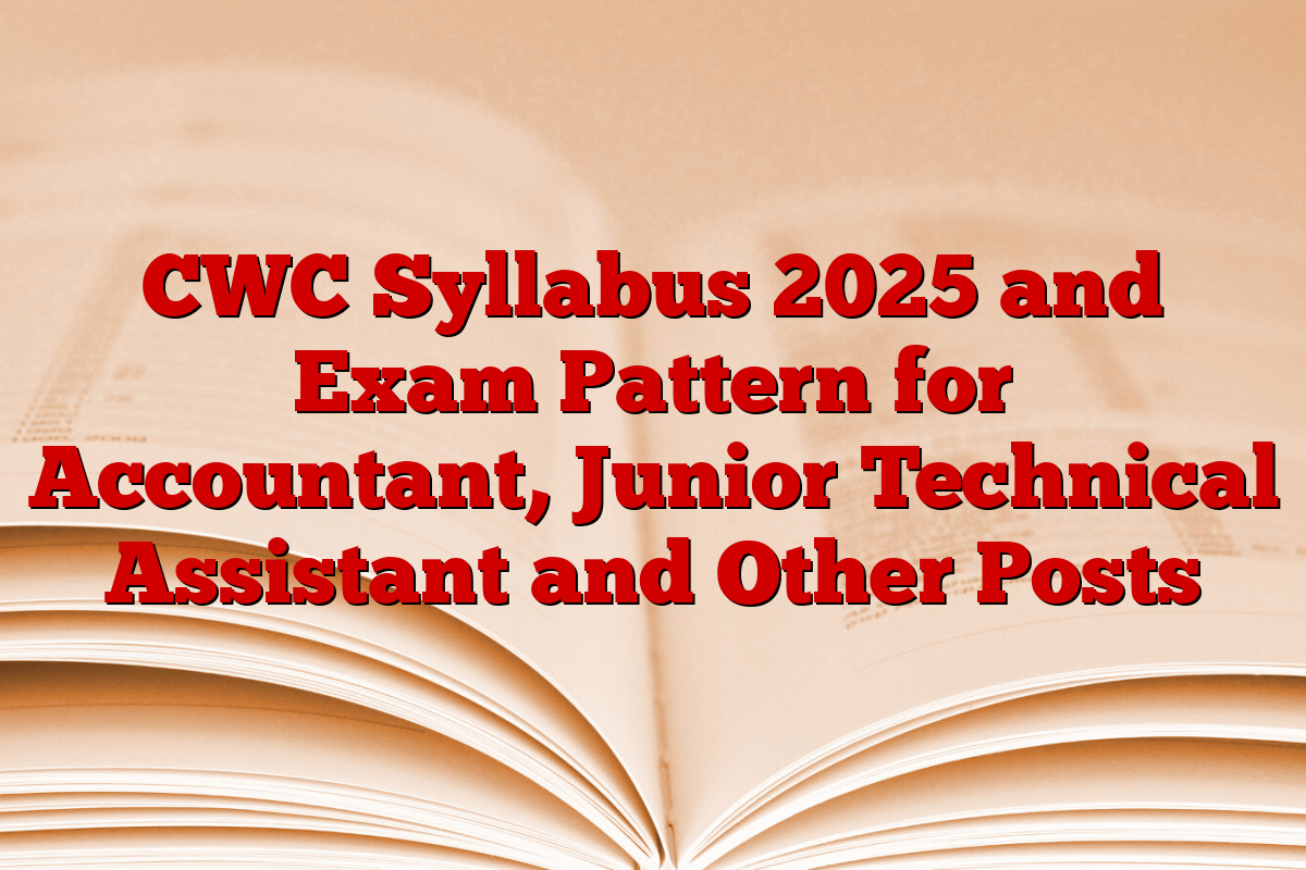 CWC Syllabus 2025 and Exam Pattern for Accountant, Junior Technical Assistant and Other Posts