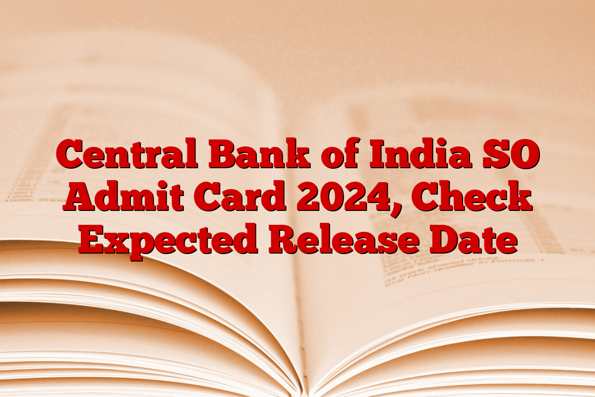 Central Bank of India SO Admit Card 2024, Check Expected Release Date