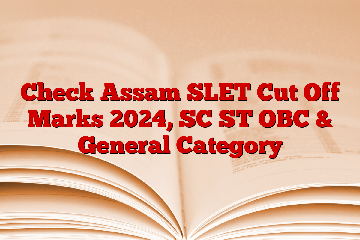 Check Assam SLET Cut Off Marks 2024, SC ST OBC & General Category