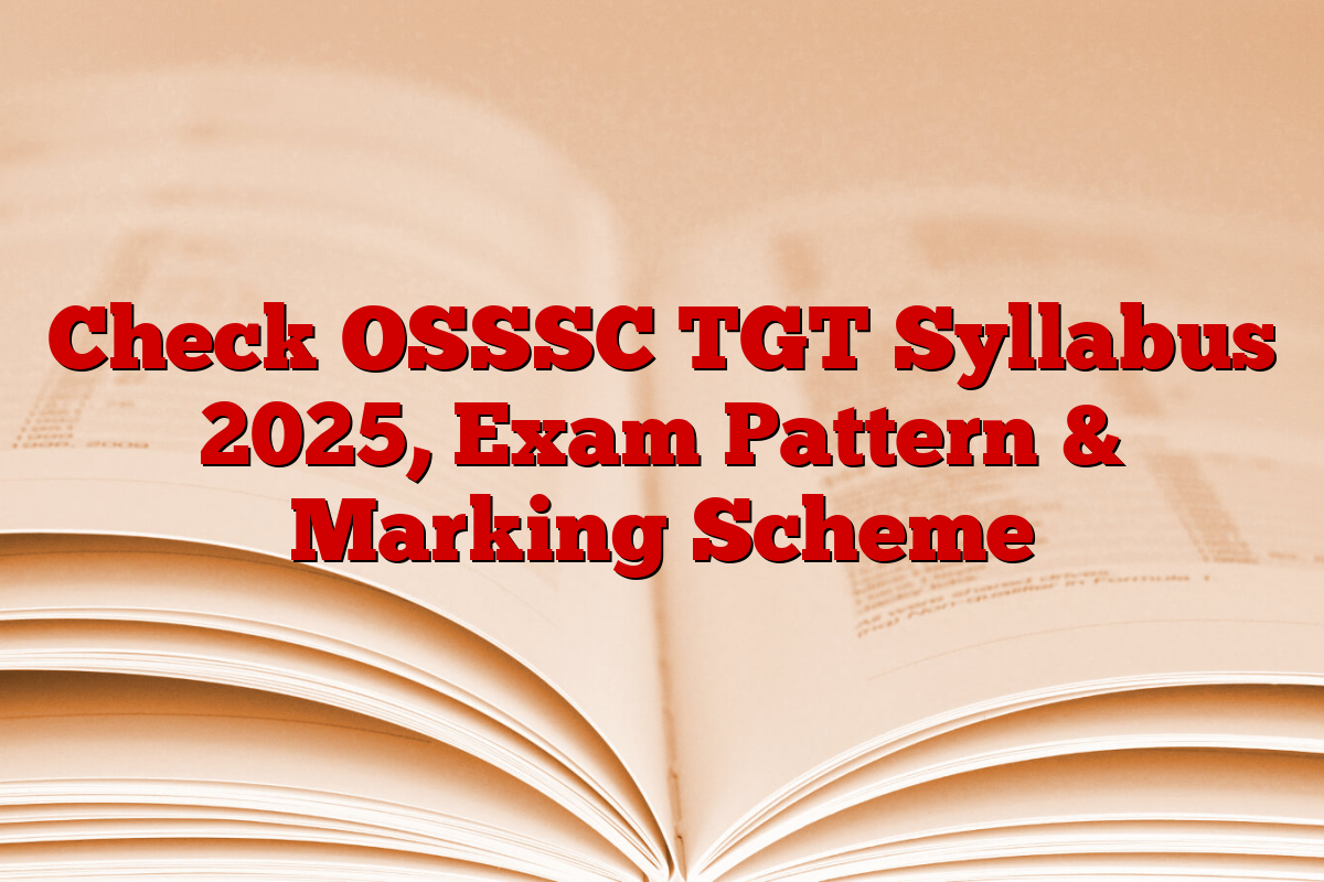 Check OSSSC TGT Syllabus 2025, Exam Pattern & Marking Scheme