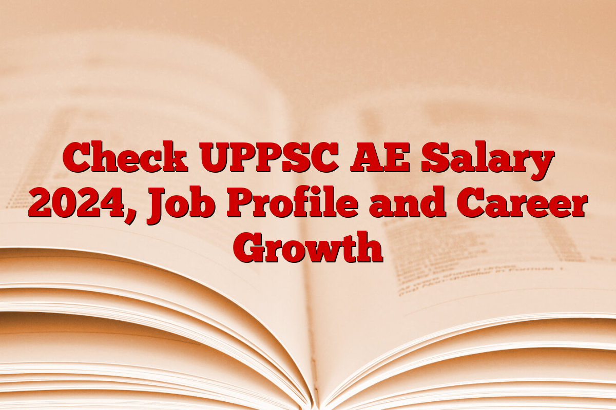 Check UPPSC AE Salary 2024, Job Profile and Career Growth