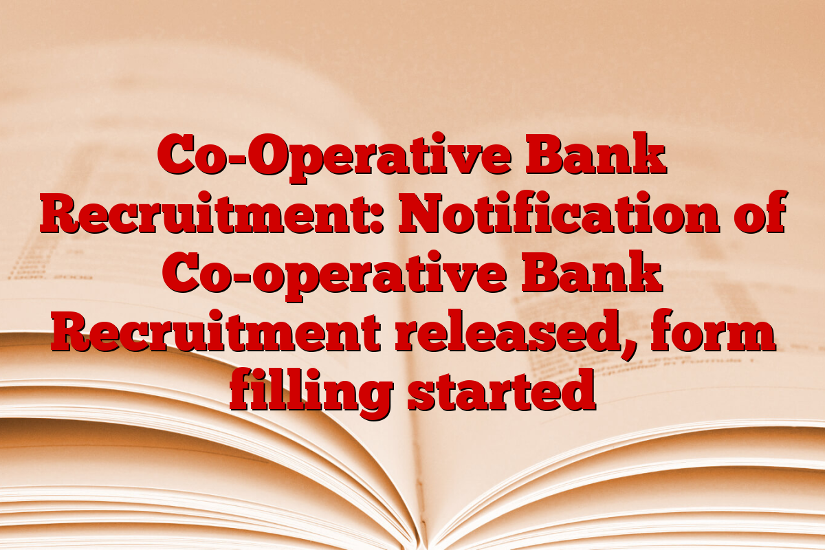 Co-Operative Bank Recruitment: Notification of Co-operative Bank Recruitment released, form filling started