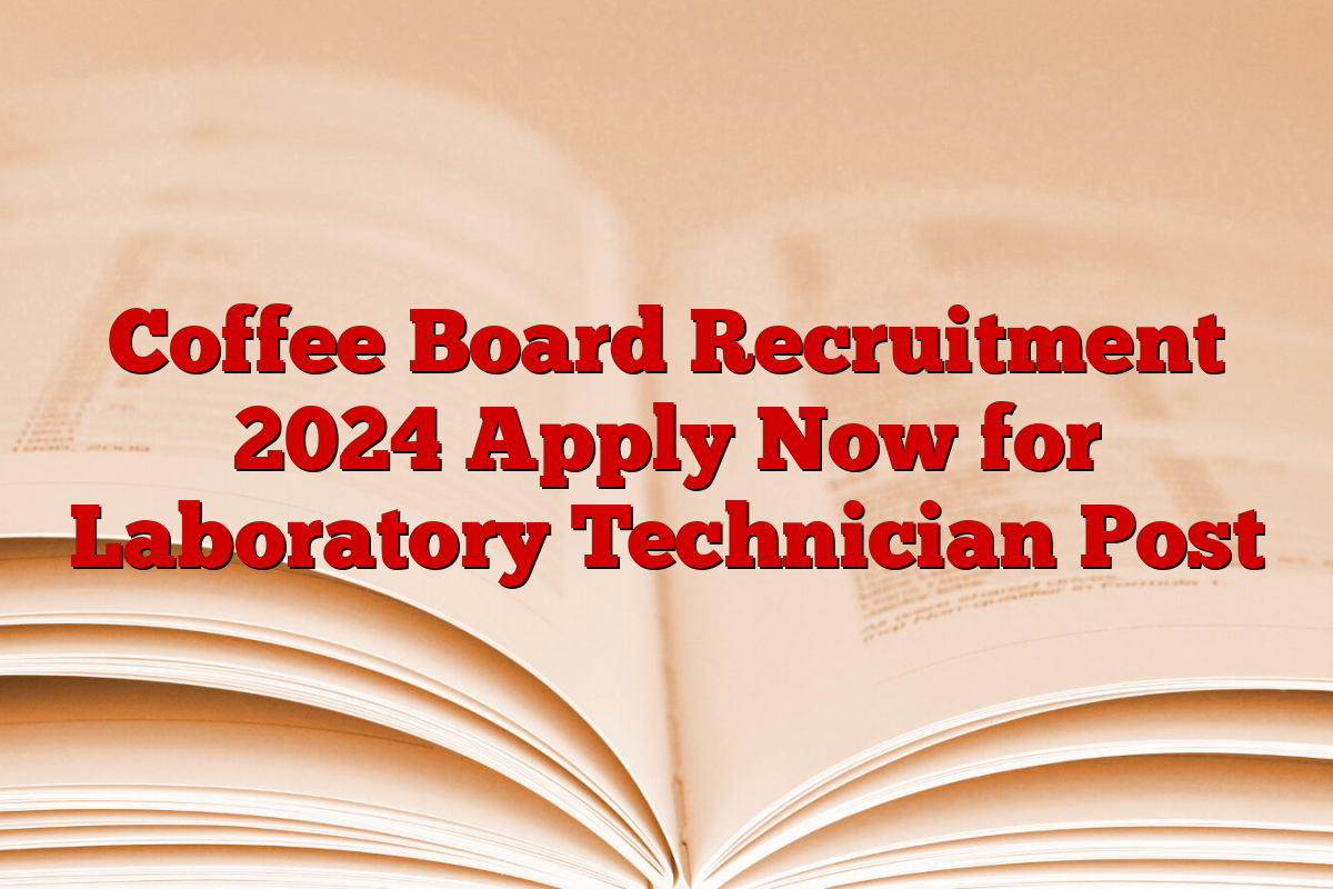 Coffee Board Recruitment 2024 Apply Now for Laboratory Technician Post