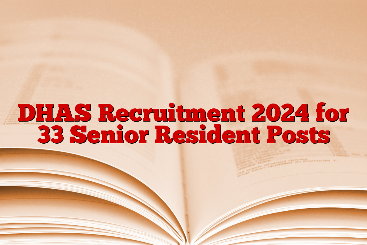 DHAS Recruitment 2024 for 33 Senior Resident Posts