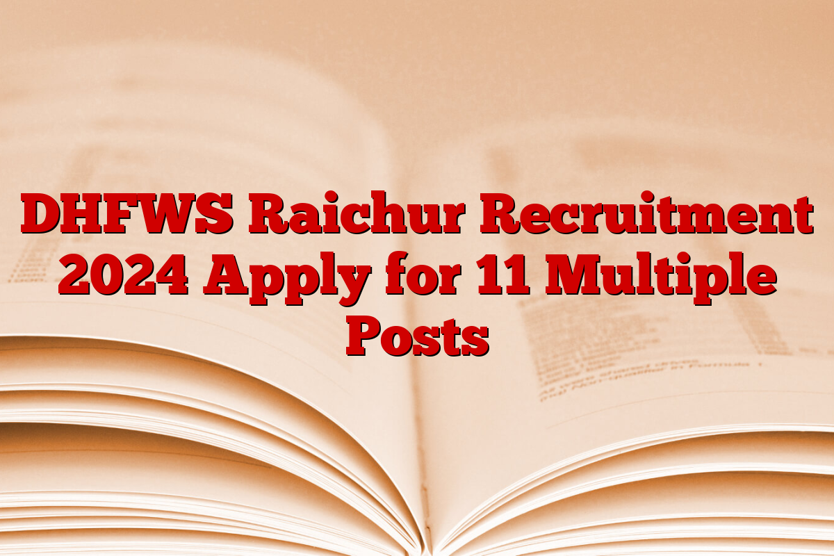 DHFWS Raichur Recruitment 2024 Apply for 11 Multiple Posts