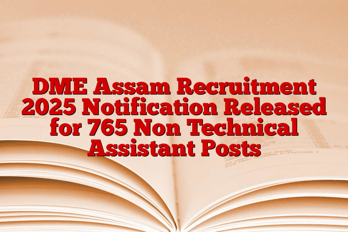 DME Assam Recruitment 2025 Notification Released for 765 Non Technical Assistant Posts