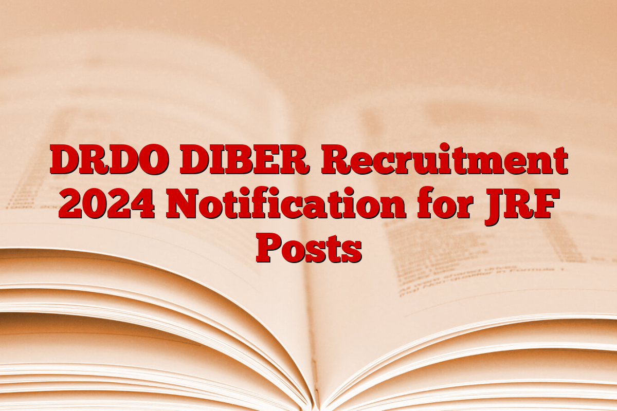 DRDO DIBER Recruitment 2024 Notification for JRF Posts