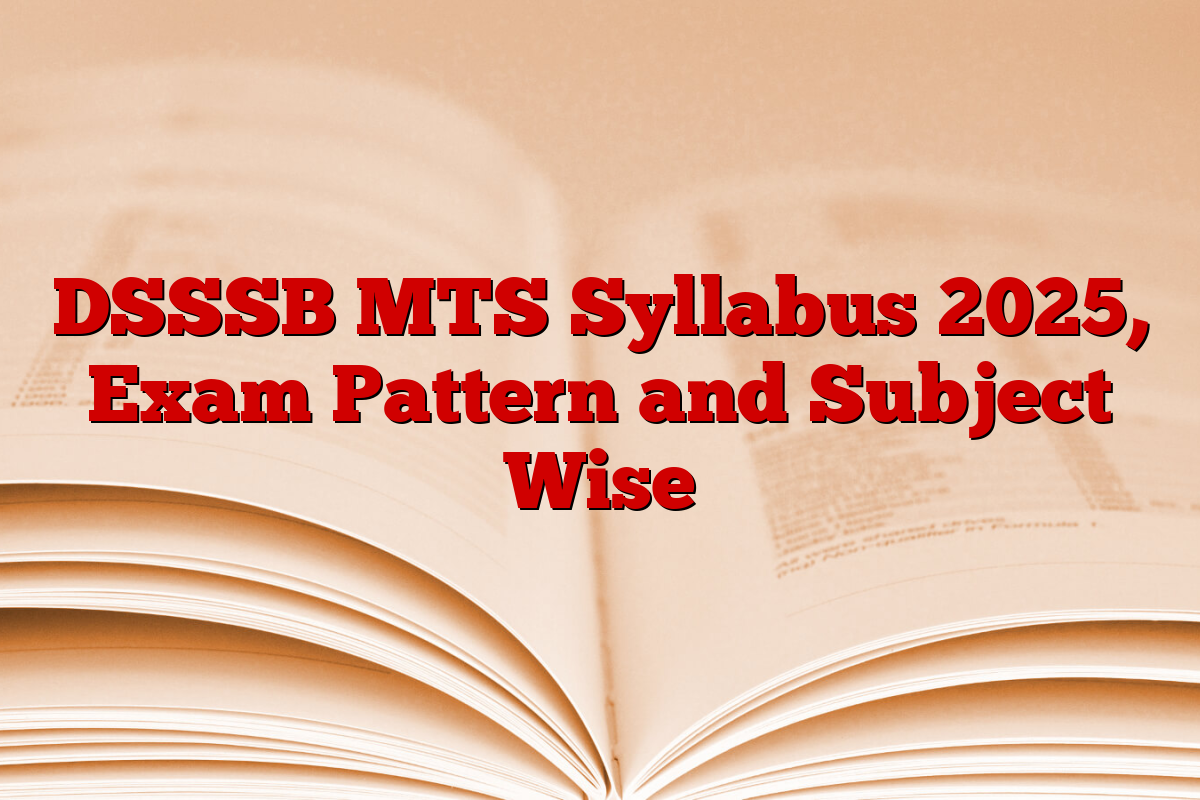 DSSSB MTS Syllabus 2025, Exam Pattern and Subject Wise