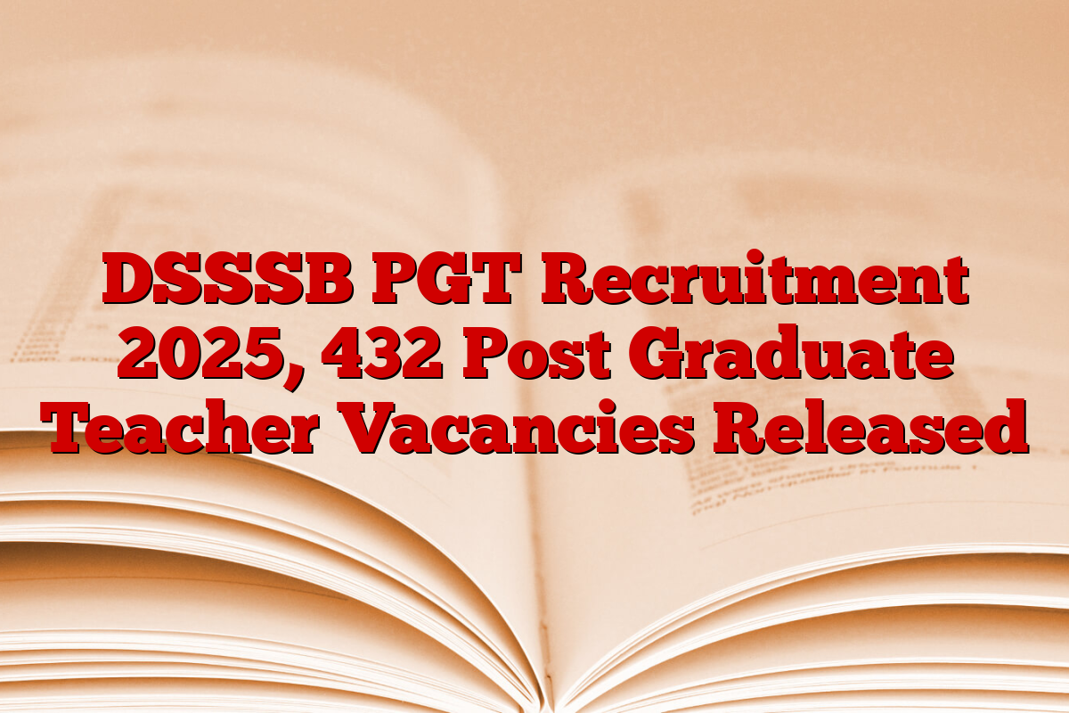 DSSSB PGT Recruitment 2025, 432 Post Graduate Teacher Vacancies Released