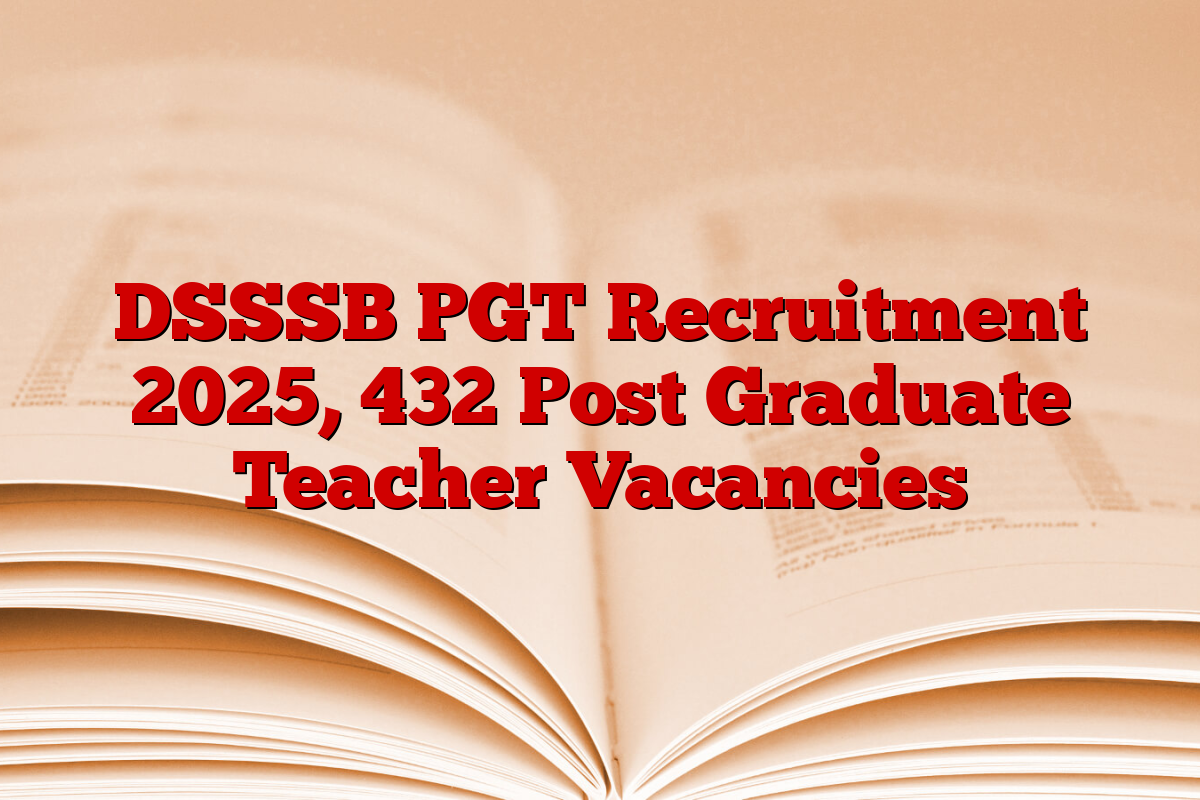 DSSSB PGT Recruitment 2025, 432 Post Graduate Teacher Vacancies