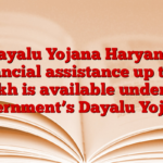 Dayalu Yojana Haryana: Financial assistance up to Rs 5 lakh is available under the government’s Dayalu Yojana.