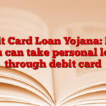 Debit Card Loan Yojana: Now you can take personal loan through debit card