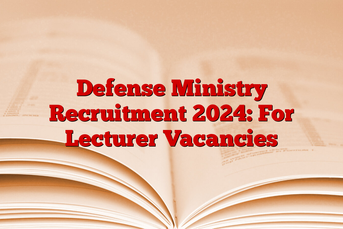 Defense Ministry Recruitment 2024: For Lecturer Vacancies