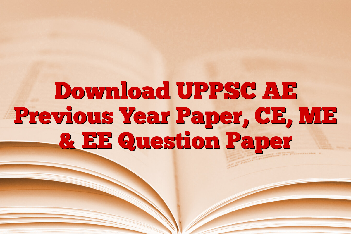 Download UPPSC AE Previous Year Paper, CE, ME & EE Question Paper