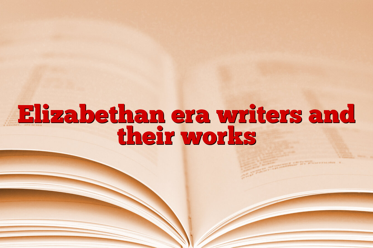 Elizabethan era writers and their works