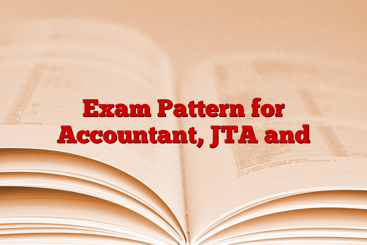 Exam Pattern for Accountant, JTA and