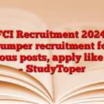 FCI Recruitment 2024: Bumper recruitment for various posts, apply like this – StudyToper