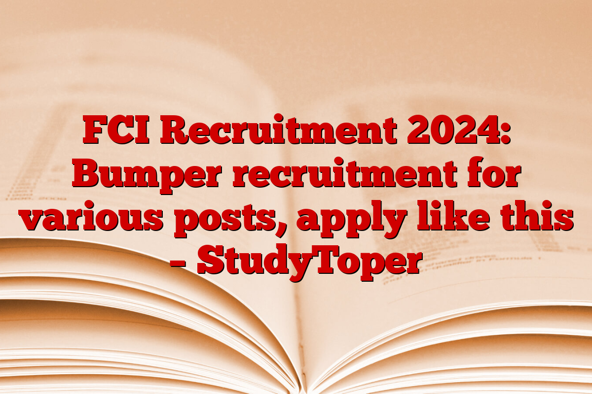 FCI Recruitment 2024: Bumper recruitment for various posts, apply like this – StudyToper