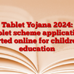 Free Tablet Yojana 2024: Free tablet scheme application started online for children’s education