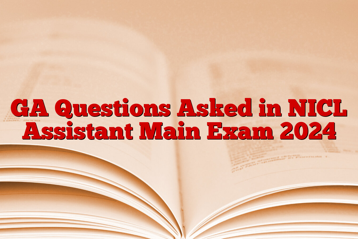 GA Questions Asked in NICL Assistant Main Exam 2024