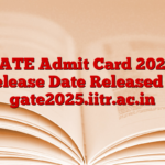 GATE Admit Card 2025, Release Date Released at gate2025.iitr.ac.in