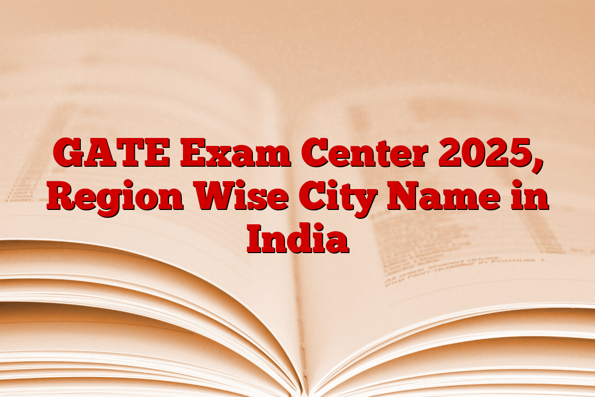 GATE Exam Center 2025, Region Wise City Name in India