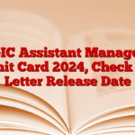 GIC Assistant Manager Admit Card 2024, Check Call Letter Release Date