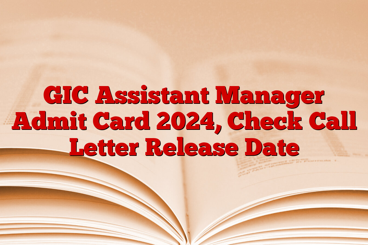 GIC Assistant Manager Admit Card 2024, Check Call Letter Release Date