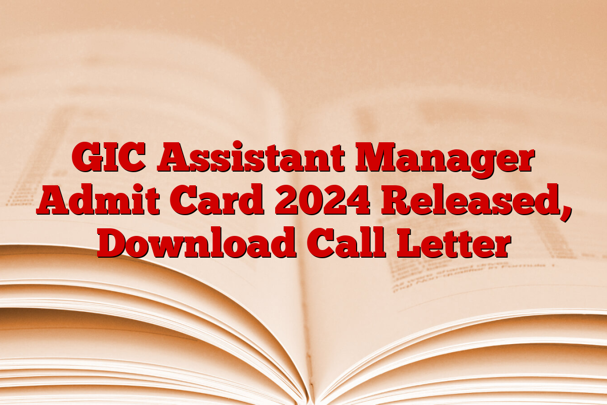 GIC Assistant Manager Admit Card 2024 Released, Download Call Letter