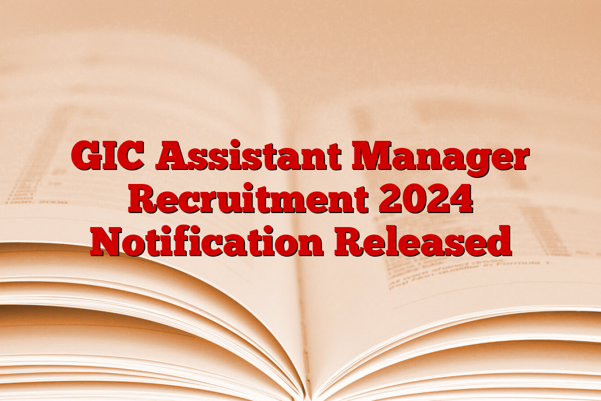 GIC Assistant Manager Recruitment 2024 Notification Released