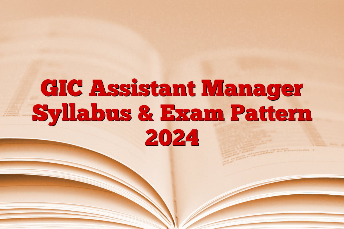 GIC Assistant Manager Syllabus & Exam Pattern 2024