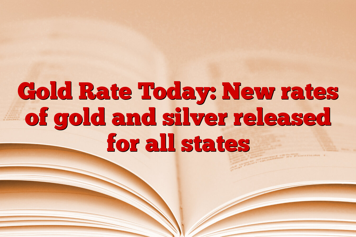 Gold Rate Today: New rates of gold and silver released for all states