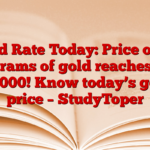 Gold Rate Today: Price of 10 grams of gold reaches ₹ 50,000! Know today’s gold price – StudyToper