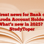 Great news for Bank of Baroda Account Holders! What’s new in 2025? – StudyToper